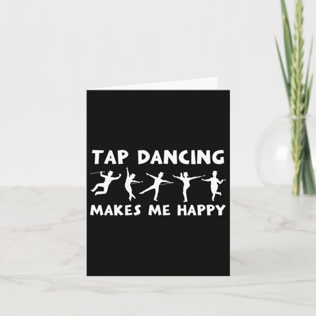Cool Tap Dance Design Tap Dancing Makes Me Happy  Card (Front)