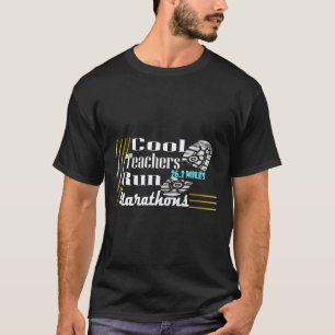 Cool Teachers Run Marathons Marathon Runners T-Shirt
