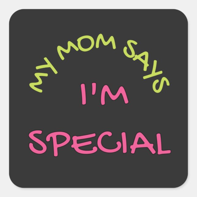 Cool Text Design That Says My Mum Says I'm Special Square Sticker (Front)