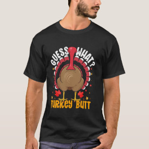 Cool Thanksgiving Turkey Guess What Turkey Butt Fo T-Shirt