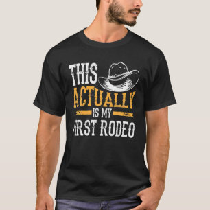 Cool This Actually Is My First Rodeo   Funny Cowbo T-Shirt