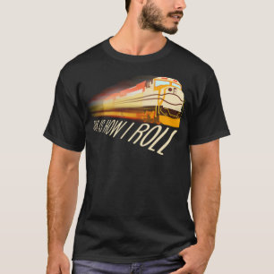 Cool This Is How I Roll Funny Railway Locomotiv T-Shirt