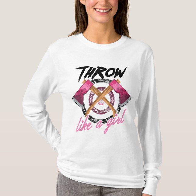 Cool Throw Like A Girl Funny Axe Throwing Gift For T-Shirt (Front)