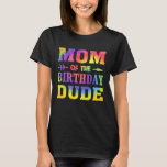 Cool Tie Dye Mom Of The Birthday Dude Family T-Shirt<br><div class="desc">Cool Tie Dye Mom Of The Birthday Dude Family</div>