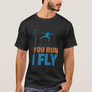 Cool track and field shirt You Run I Fly, pole