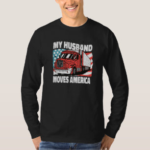 Cool Truckers Wife My Husband Moves America Trucki T-Shirt