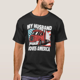 Cool Truckers Wife My Husband Moves America Trucki T-Shirt
