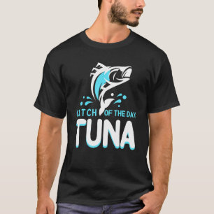 Cool Tuna Catch Of The Day Fishing Tuna Fishermans T-Shirt