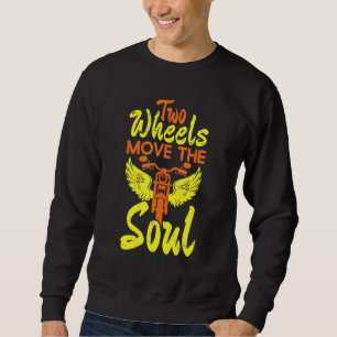 Cool Two Wheels Move The Soul Motorcycle Car Sweatshirt