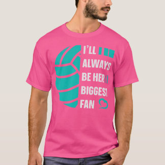 Cool Volleyball Tshirt Ill Always Be Her Biggest F