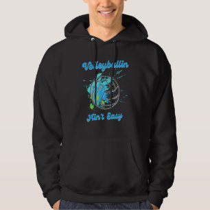 Cool Volleyball Volleyballin Ain t Easy Hoodie
