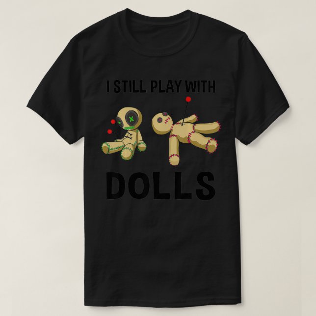 Cool Voodoo Doll Gift Women Funny I Still Play Wit T-Shirt (Design Front)