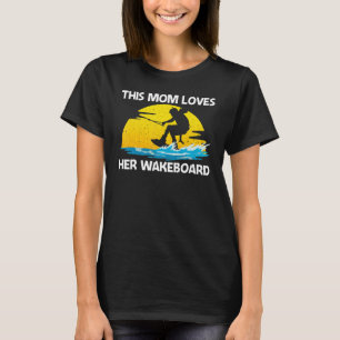 Cool Wakeboarding For Mom Women Wakeboard Wakeboar T-Shirt