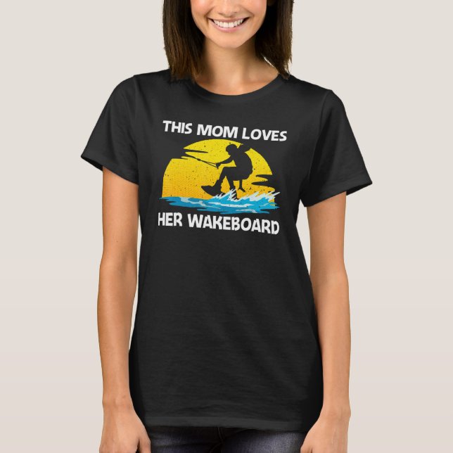 Cool Wakeboarding For Mom Women Wakeboard Wakeboar T-Shirt (Front)