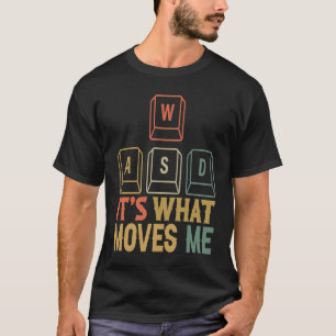 Cool WASD PC Gamer Keyboard  Its what Moves Me Gam T-Shirt
