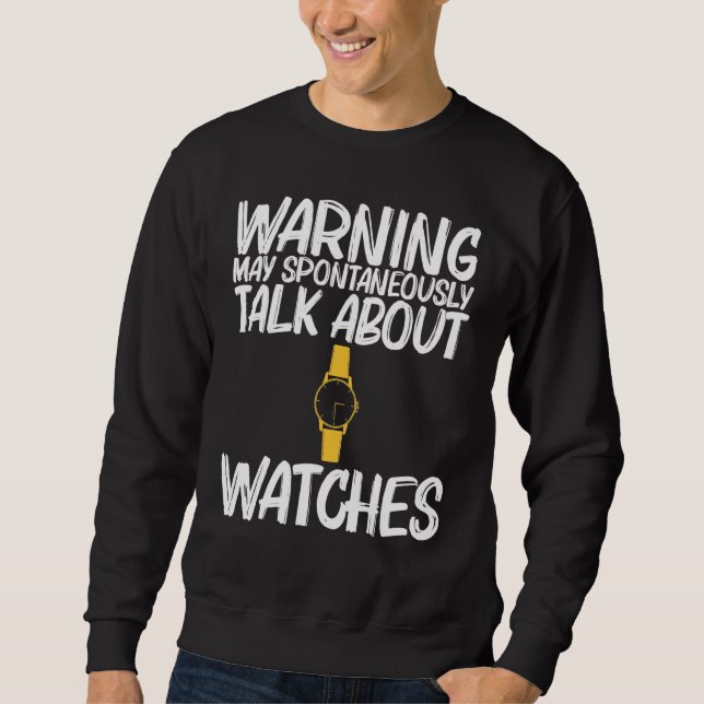 Cool Watch Collector Art For Men Women Collecting  Sweatshirt (Front)