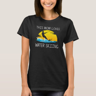 Cool Water Skiing For Mom Mother Ski Sports Skiers T-Shirt