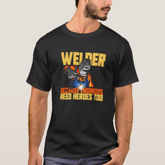 Cool Welder Engineer Heroes  Welding Jokes T-Shirt (Front)
