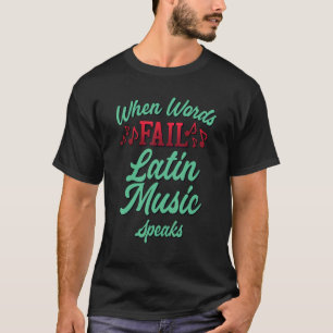 Cool When Words Fail Music Speaks Latin Music T-Shirt