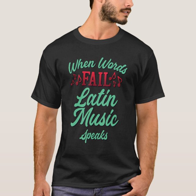 Cool When Words Fail Music Speaks Latin Music T-Shirt (Front)