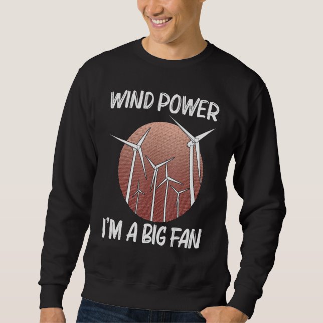 Cool Wind Power For Men Women Wind Turbine Renewab Sweatshirt (Front)