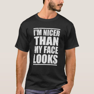 Cool With Humour Quote I'm Nicer Than My Face Look T-Shirt