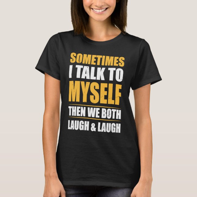 Cool with  Quote Sometimes I Talk To Myself T-Shirt (Front)