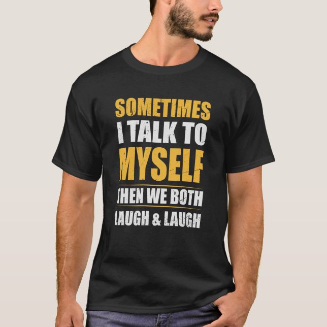 Cool with Quote Sometimes I Talk To Myself T-Shirt (Front)