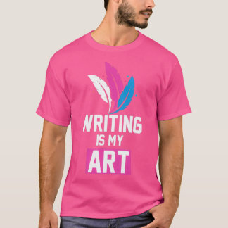 Cool Writing Is My Art gift T-Shirt