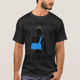 Cool You Should See The Other Guy Funny Broken Arm T-Shirt
