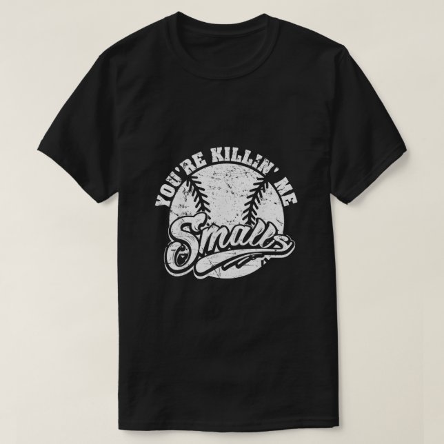 Cool Youre Killin Me Smalls For Softball Enthusias T-Shirt (Design Front)