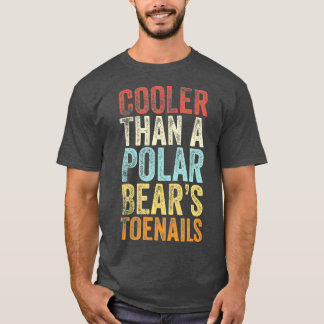 Cooler Than A Polar Bears Toenails  Vintage Gift T-Shirt