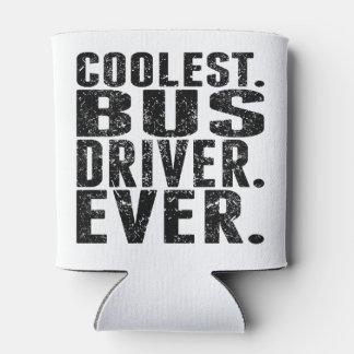 Coolest. Bus Driver. Ever. Can Cooler