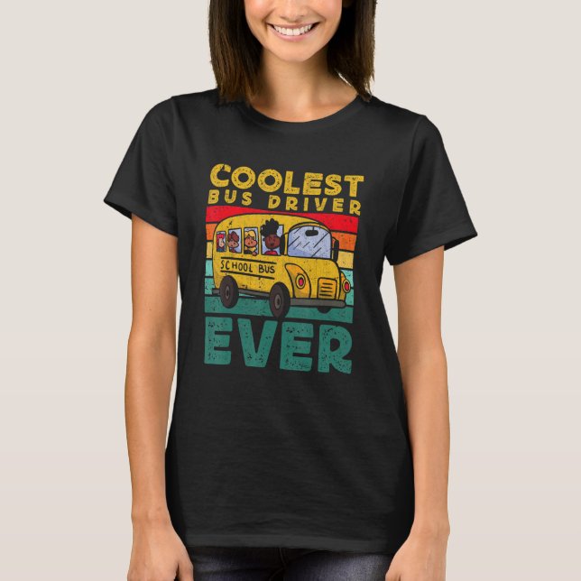 Coolest Bus Driver Ever School Bus Driver T-Shirt (Front)