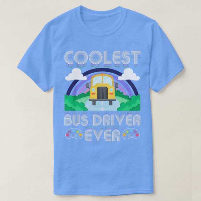 Coolest Bus Driver Ever School Bus Driver T-Shirt (Design Front)