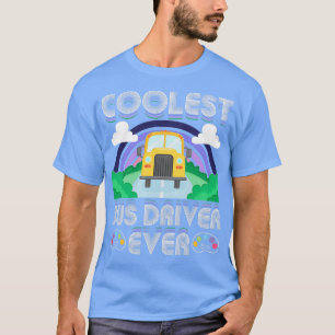 Coolest Bus Driver Ever School Bus Driver T-Shirt