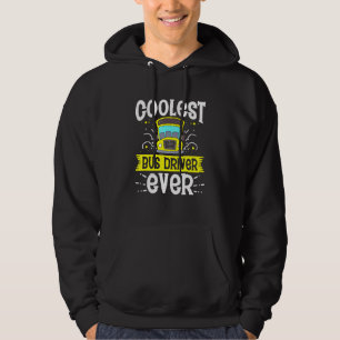 Coolest Bus Driver Ever  School Bus Drivers Drivin Hoodie