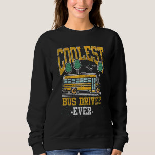 Coolest Bus Driver Ever School Bus  School Bus Dri Sweatshirt