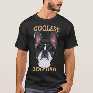 Coolest Dog Dad I Boston Terrier Dad I Boston T-Shirt