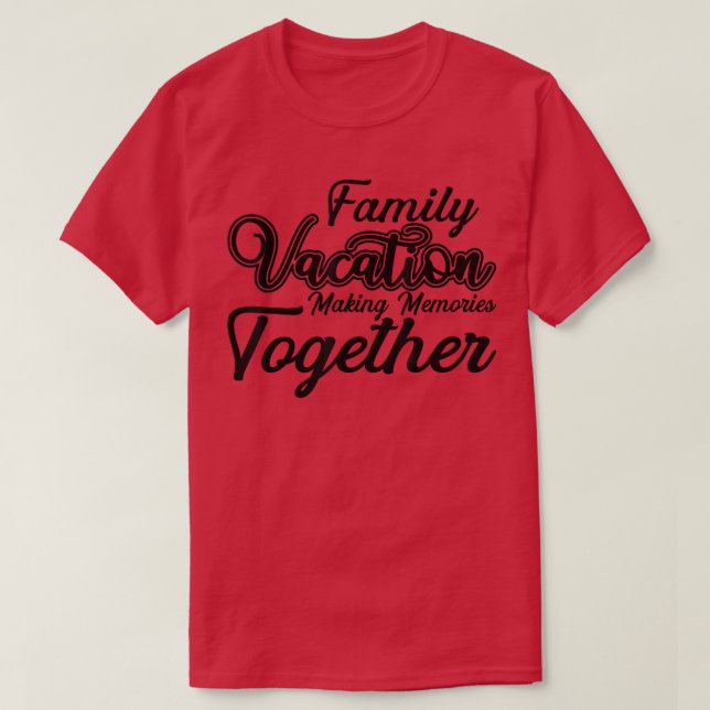Coolest family vacation making memories together  T-Shirt (Design Front)