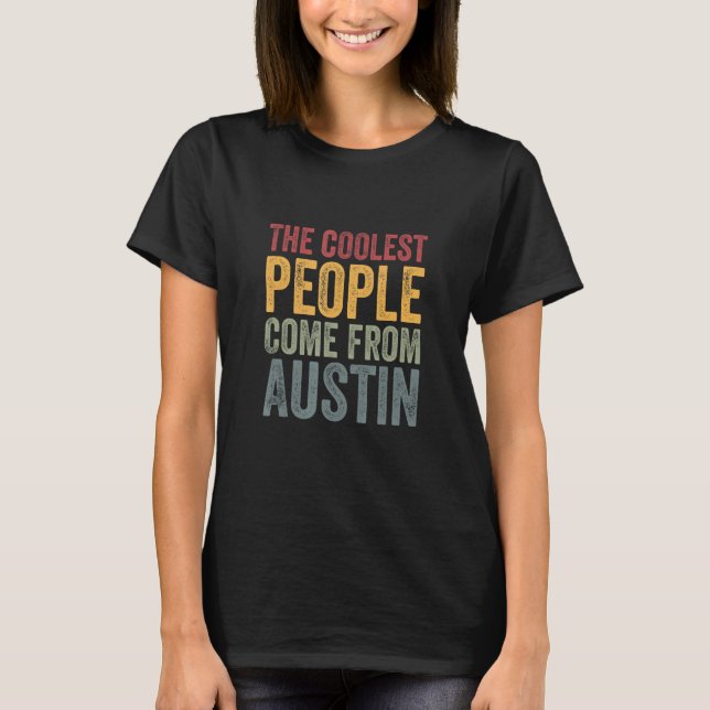 Coolest people come from Austin T-Shirt (Front)