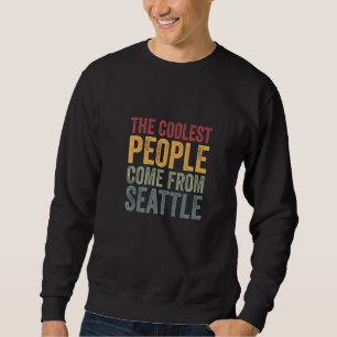 Coolest people come from Seattle Sweatshirt