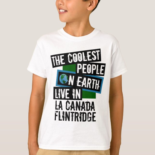 Coolest People on Earth in La Canada Flintridge T-Shirt (Front)