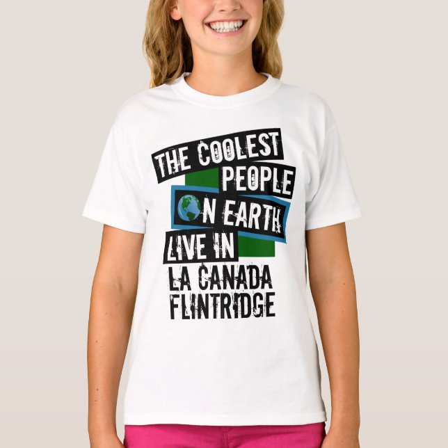 Coolest People on Earth in La Canada Flintridge T-Shirt (Front)