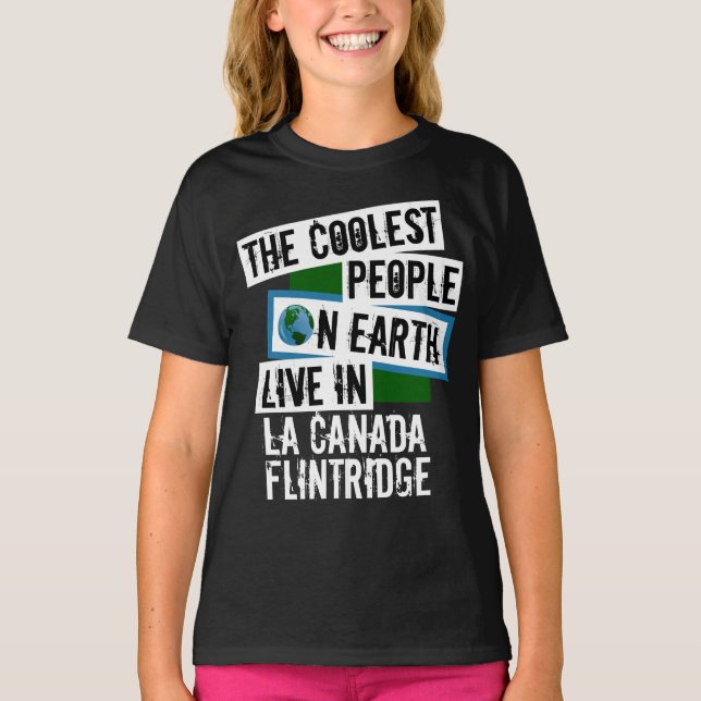 Coolest People on Earth in La Canada Flintridge T-Shirt (Front)