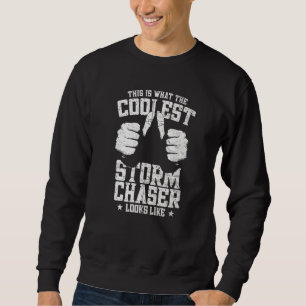 Coolest Storm Chaser Looks Like Tornado Chaser Sto Sweatshirt