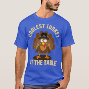 Coolest turkey at the table funny thanksgiving hol T-Shirt