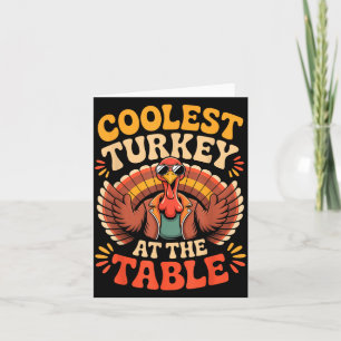 Coolest Turkey At The Table Funny Thanksgiving Out Card