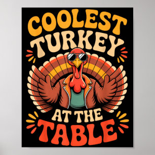 Coolest Turkey At The Table Funny Thanksgiving Out Poster