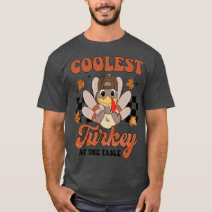 Coolest Turkey At The Table funny Thanksgiving T-Shirt